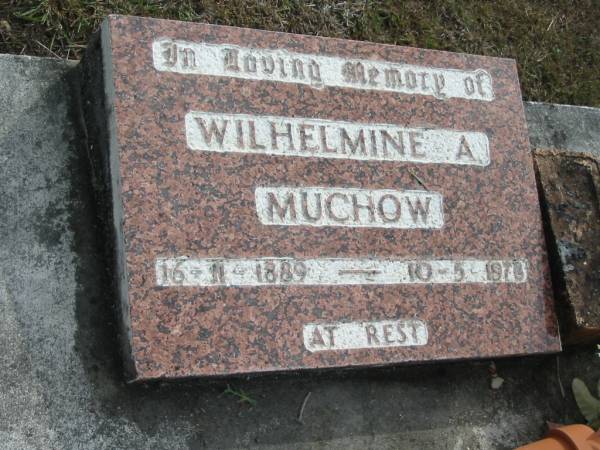 Wilhelmine A MUCHOW  | B: 16 Nov 1889  | D: 10 May 1978?  |   | Bethel Lutheran Cemetery, Logan Reserve (Logan City)  |   | 