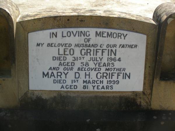 Leo GRIFFIN,  | husband father,  | died 31 July 1964 aged 58 years;  | Mary D.H. GRIFFIN,  | mother,  | died 1 March 1999 aged 81 years;  | Blackbutt-Benarkin cemetery, South Burnett Region  | 