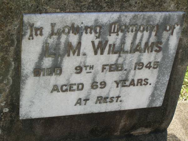 L.M. WILLIAMS,  | died 9 Feb 1945 aged 69 years;  | Blackbutt-Benarkin cemetery, South Burnett Region  | 