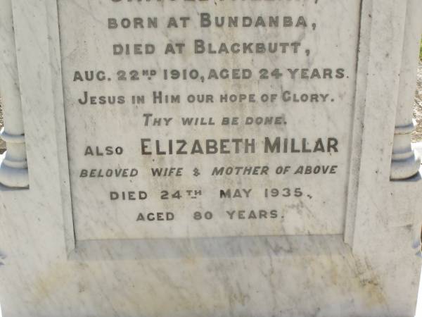James MILLAR,  | born Broughshane, Co Antrim, Ireland,  | died Blackbutt 26 Sep 1908 aged 57 years;  | Samuel MILLAR,  | son,  | born Bundanba,  | died Blackbutt 22 Aug 1910 aged 24 years;  | Elizabeth MILLARm  | wife mother,  | died 24 May 1935 aged 80 years;  | Blackbutt-Benarkin cemetery, South Burnett Region  | 
