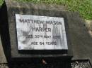 Matthew Mason HARPER,
died 30 May 1978 aged 64 years;
Blackbutt-Benarkin cemetery, South Burnett Region