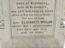 James MILLAR,
born Broughshane, Co Antrim, Ireland,
died Blackbutt 26 Sep 1908 aged 57 years;
Samuel MILLAR,
son,
born Bundanba,
died Blackbutt 22 Aug 1910 aged 24 years;
Elizabeth MILLARm
wife mother,
died 24 May 1935 aged 80 years;
Blackbutt-Benarkin cemetery, South Burnett Region