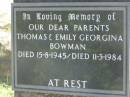 Thomas BOWMAN,
died 15-8-1945;
Emily Georgina BOWMAN,
died 11-3-1984;
parents;
Blackbutt-Benarkin cemetery, South Burnett Region