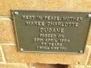 
Maree Charlotte DUCANE,
mother,
died 29 April 1994 aged 77 years;
Bribie Island Memorial Gardens, Caboolture Shire
