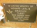 
Howard Leslie (Les) GRAHAM,
died 22 Aug 2001 aged 78 years;
Bribie Island Memorial Gardens, Caboolture Shire
