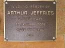 
Arthur JEFFRIES,
died 21 Jan 2004 aged 77 years;
Bribie Island Memorial Gardens, Caboolture Shire
