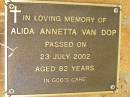 
Alida Annetta VAN DOP,
died 23 July 2002 aged 82 years;
Bribie Island Memorial Gardens, Caboolture Shire

