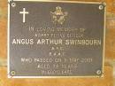 
Angus Arthur SWINBOURN,
died 5 May 2001 aged 78 years;
Bribie Island Memorial Gardens, Caboolture Shire
