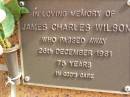 
James Charles WILSON,
died 26 Dec 1981 aged 75 years;
Bribie Island Memorial Gardens, Caboolture Shire
