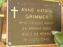 
Anne Katrin GRIMMER,
died 24 March 2003 aged 84 years;
Bribie Island Memorial Gardens, Caboolture Shire

