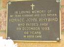 
Horace John WHYBIRD,
died 8 Dec 1993 aged 66 years;
Bribie Island Memorial Gardens, Caboolture Shire
