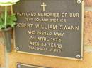 
Robert William SWANN,
son brother,
died 3 April 1973 aged 33 years;
Bribie Island Memorial Gardens, Caboolture Shire
