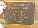 
Robert Shewan AITKEN,
died 12 Oct 1992 aged 85 years;
Bribie Island Memorial Gardens, Caboolture Shire
