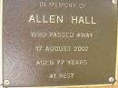 
Allen HALL,
died 17 Aug 2002 aged 77 years;
Bribie Island Memorial Gardens, Caboolture Shire
