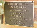 
Christine Shirley HOLDSWORTH,
died 1 April 2000 aged 38 years,
wife mother of six;
Bribie Island Memorial Gardens, Caboolture Shire
