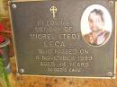 
Miorel (Ted) LECA,
died 6 Nov 1999 aged 48 years;
Bribie Island Memorial Gardens, Caboolture Shire
