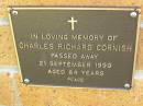 
Charles Richard CORNISH,
died 21 Sept 1999 aged 84 years;
Bribie Island Memorial Gardens, Caboolture Shire
