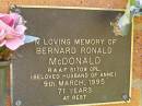 
Bernard Ronald MCDONALD,
husband of Anne,
died 9 March 1995 aged 71 years;
Bribie Island Memorial Gardens, Caboolture Shire
