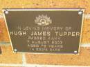 
Hugh James TUPPER,
died 7 Aug 2003 aged 72 years;
Bribie Island Memorial Gardens, Caboolture Shire
