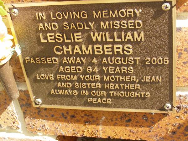 Leslie William CHAMBERS,  | died 4 Aug 2005 aged 64 years,  | mother Jean,  | sister Heather;  | Bribie Island Memorial Gardens, Caboolture Shire  | 