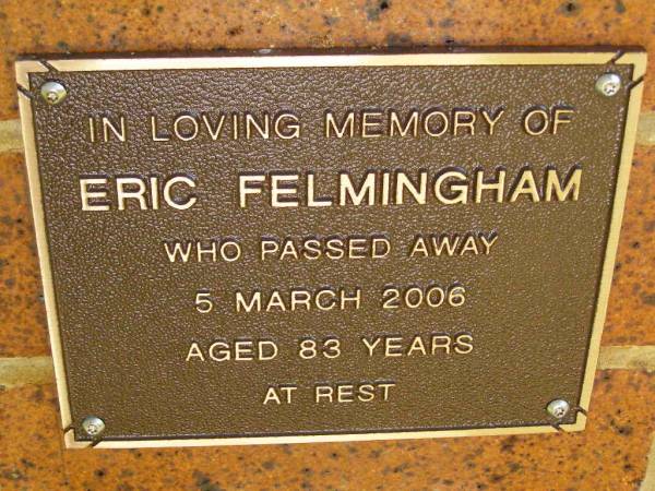Eric Felmingham,  | died 5 March 2006 aged 83 years;  | Bribie Island Memorial Gardens, Caboolture Shire  | 