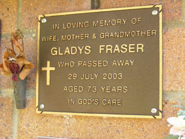 Gladys FRASER,  | wife mother grandmother,  | died 29 July 2003 aged 73 years;  | Bribie Island Memorial Gardens, Caboolture Shire  | 