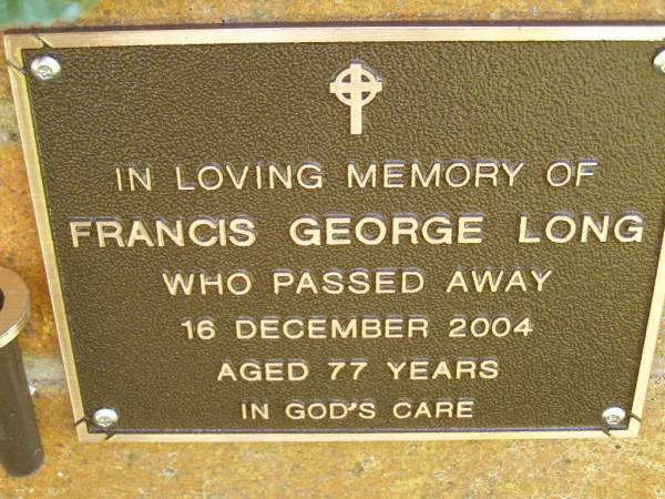 Francis George LONG,  | died 16 Dec 2004 aged 77 years;  | Bribie Island Memorial Gardens, Caboolture Shire  | 