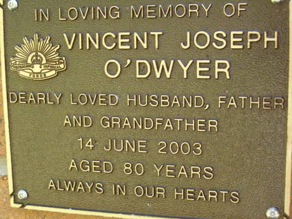 Vincent Joseph O'DWYER,  | husband father grandfather,  | died 14 June 2003 aged 80 years;  | Bribie Island Memorial Gardens, Caboolture Shire  | 