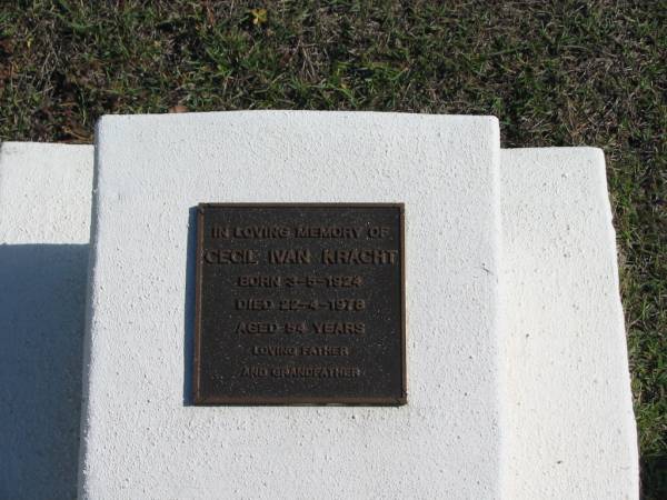 Cecil Ivan KRACHT,  | born 3-5-1924 died 22-4-1978 aged 54 years,  | father grandfather;  | Apostolic Church of Queensland, Brightview, Esk Shire  | 