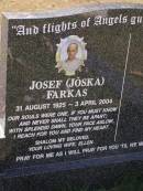 
Josef (Joska) FARKAS,
31 Aug 1925 - 3 Apr 2004,
wife Ellen;
Brookfield Cemetery, Brisbane

