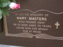 
Mary MASTERS,
died 26-9-2005 aged 79 years,
mom granny;
Brookfield Cemetery, Brisbane
