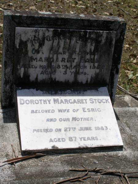 Margaret BALL, mother,  | died 8 March 1957 aged 83 years;  | Dorothy Margaret STOCK,  | wife of Esric, daughter mother,  | died 27 June 1983 aged 87 years;  | Brookfield Cemetery, Brisbane  | 