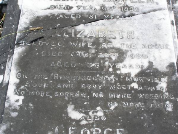William BUTLER,  | died 6 Feb 1892 aged 81 years;  | Elizabeth, wife,  | died 20 Aug 1899 aged 88 years;  | George, son,  | died 9 Dec 1909 aged 58 years;  | Brookfield Cemetery, Brisbane  | 