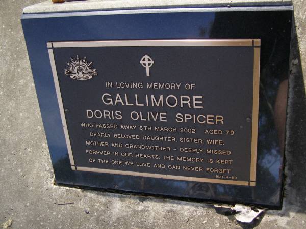 Doris Olive Spicer GALLIMORE,  | died 6 March 2002 aged 79 years,  | daughter sister wife mother grandmother;  | Brookfield Cemetery, Brisbane  | 