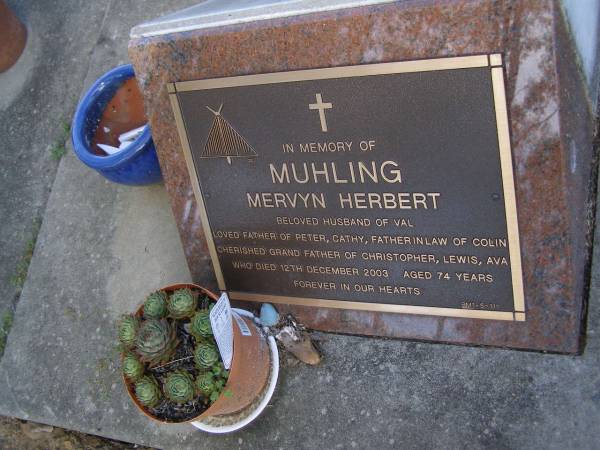 Mervyn Herbert MUHLING,  | husband of Val,  | father of Peter & Cathy,  | father-in-law of Colin,  | grandfather of Christopher, Lewis & Ava,  | died 12 Dec 2003 aged 74 years,  | [artist teacher];  | Brookfield Cemetery, Brisbane  | 