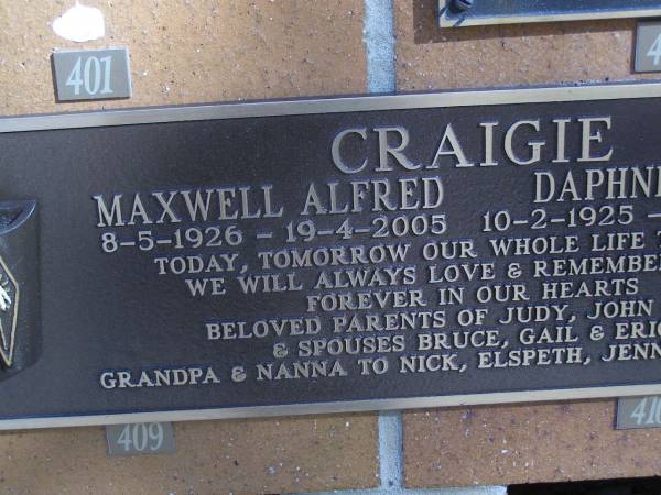Maxwell Alfred CRAIGIE,  | 8-5-1926 - 19-4-2005;  | Daphne Jean CRAIGIE,  | 10-2-1925 - 22-8-1999;  | parents of Judy, John & Sue,  | & spouses Bruce, Gail & Eric,  | granpa & nanna to Nick, Elspeth, Jenny & Michelle;  | Brookfield Cemetery, Brisbane  | 