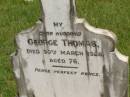 mother;
George THOMAS,
husband,
died 30 March 1926 aged 76 years;
Brooweena St Marys Anglican cemetery, Woocoo Shire
