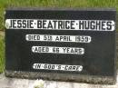 Jessie Beatrice HUGHES,
died 5 April 1959 aged 66 years;
Brooweena St Marys Anglican cemetery, Woocoo Shire