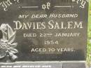 Davies SALEM,
husband,
died 22 Jan 1954 aged 70 years;
Elsie SALEM,
wife,
died 28 Nov 1964 aged 69 years;
Brooweena St Marys Anglican cemetery, Woocoo Shire