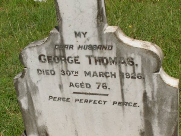 mother;  | George THOMAS,  | husband,  | died 30 March 1926 aged 76 years;  | Brooweena St Mary's Anglican cemetery, Woocoo Shire  | 