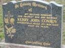Kerry John CONROY,
husband son brother,
accidentally killed 15 May 1980 aged 24 years;
Bryden (formerly Deep Creek) Catholic cemetery, Esk Shire