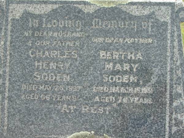 Charles Henry SODEN,  | husband father,  | died 26 May 1937 aged 66 years;  | Bertha Mary SODEN,  | mother,  | died 15 March 1951 aged 76 years;  | Caboonbah Church Cemetery, Esk Shire  | 