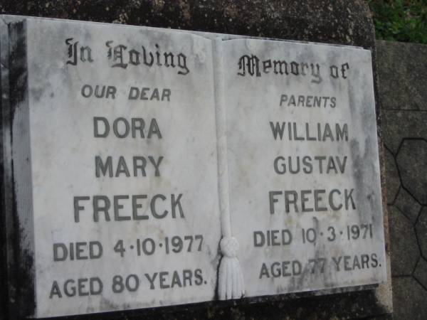 parents;  | Dora Mary FREECK,  | died 4-10-1977 aged 80 years;  | William Gustav FREECK,  | died 10-3-1971 aged 77 years;  | Caboonbah Church Cemetery, Esk Shire  | 