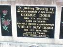 
George DORR, husband father,
died 7 Dec 1964 aged 64 years;
Violet May DORR, mother grandmother,
died 17 Sept 1996 aged 84 years;
Caffey Cemetery, Gatton Shire
