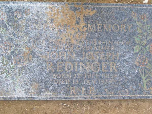 John Joseph REDINGER,  | father father-in-law grandfather,  | born 12 July 1915,  | died 15 Jan 1979;  | Caffey Cemetery, Gatton Shire  | 