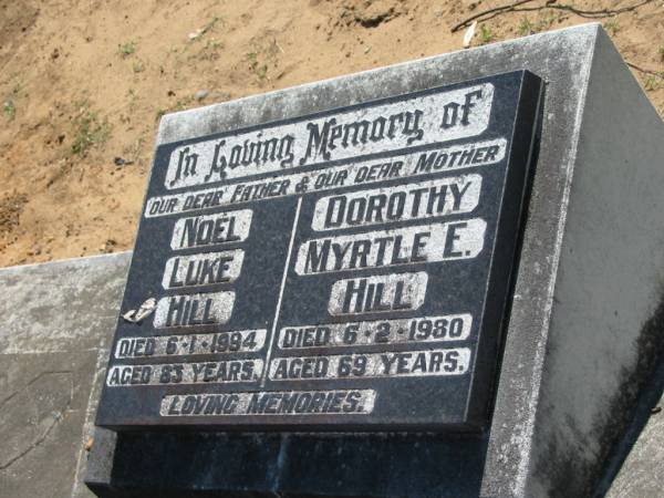 Noel Luke HILL, father,  | died 6-1-1994 aged 83 years;  | Dorothy Myrtle E. HILL, mother,  | died 6-2-1980 aged 69 years;  | Canungra Cemetery, Beaudesert Shire  | 