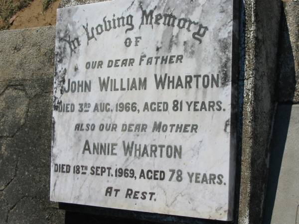 John William WHARTON,  | father,  | died 3 Aug 1966 aged 81 years;  | Annie WHARTON,  | mother,  | died 18 Sept 1969 aged 78 years;  | Canungra Cemetery, Beaudesert Shire  | 
