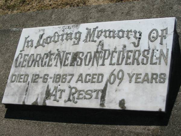 George Nelson PEDERSEN,  | died 12-6-1967 aged 69 years;  | Canungra Cemetery, Beaudesert Shire  | 