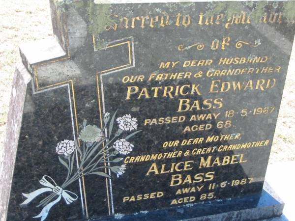 Patrick Edward BASS,  | husband father grandfather,  | died 17-5-1987 aged 68;  | Alice Mabel BASS,  | mother grandmother great-grandmother,  | died 11-6-1987 aged 85;  | Canungra Cemetery, Beaudesert Shire  | 