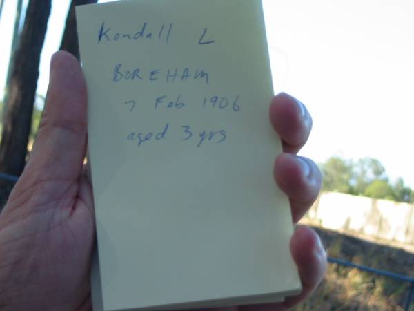 Kendall L BOREHAM,  | 7 Feb 1906  | aged 3 years  |   | Cedar Creek Cemetery, Ferny Grove, Brisbane  |   | 